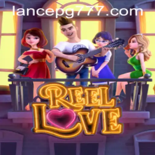 ReelLove: Descubra o Novo Fenômeno dos Jogos com LANCE PG
